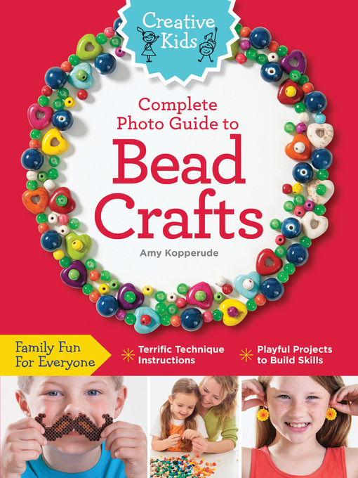 Title details for Creative Kids Photo Guide to Bead Crafts by Amy Kopperude - Available
